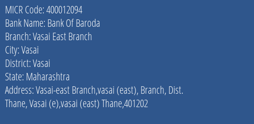 Bank Of Baroda Vasai East Branch Branch MICR Code 400012094
