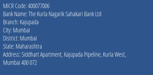 The Kurla Nagarik Sahakari Bank Ltd Kajupada MICR Code