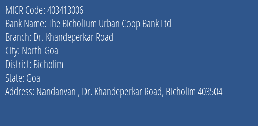 The Bicholium Urban Coop Bank Ltd Dr. Khandeperkar Road MICR Code