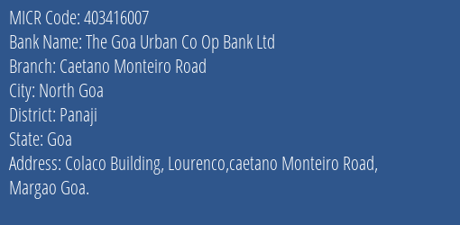 The Goa Urban Co Op Bank Ltd Caetano Monteiro Road MICR Code