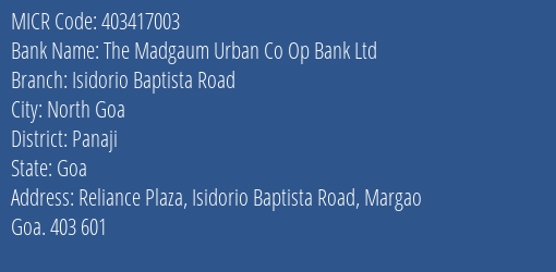 The Madgaum Urban Co Op Bank Ltd Isidorio Baptista Road MICR Code