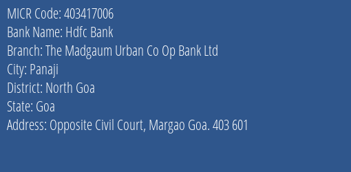 Hdfc Bank The Madgaum Urban Co Op Bank Ltd Branch Address Details and MICR Code 403417006
