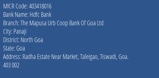 Hdfc Bank The Mapusa Urb Coop Bank Of Goa Ltd Branch Address Details and MICR Code 403418016