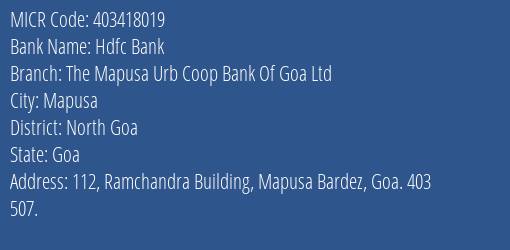 Hdfc Bank The Mapusa Urb Coop Bank Of Goa Ltd Branch Address Details and MICR Code 403418019