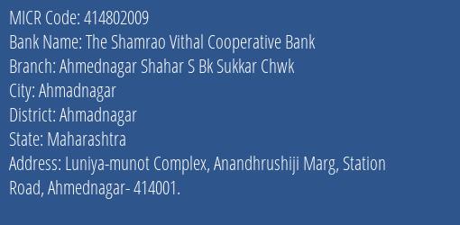 The Shamrao Vithal Cooperative Bank Ahmednagar Shahar S Bk Sukkar Chwk MICR Code