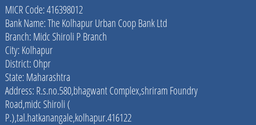 The Kolhapur Urban Coop Bank Ltd Midc Shiroli P Branch MICR Code