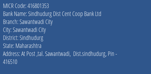 Sindhudurg Dist Cent Coop Bank Ltd Sawantwadi City MICR Code