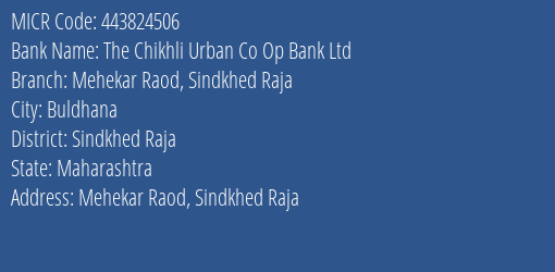 The Chikhli Urban Co Op Bank Ltd Mehekar Raod Sindkhed Raja MICR Code