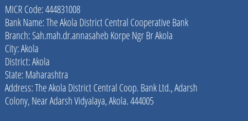 The Akola District Central Cooperative Bank Sah.mah.dr.annasaheb Korpe Ngr Br Akola MICR Code