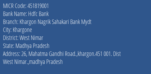 Khargon Nagrik Sahakari Bank Mydt 26 Mahatma Gandhi Road. Khargon.451 001. Dist West Nimar. Madhya Pradesh MICR Code
