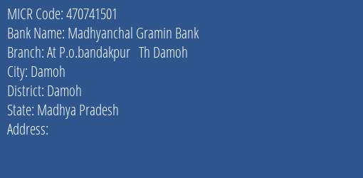 Madhyanchal Gramin Bank At P.o.bandakpur Th Damoh Branch MICR Code 470741501