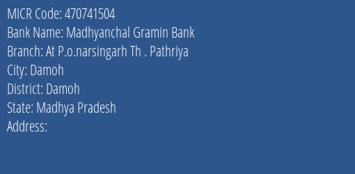 Madhyanchal Gramin Bank At P.o.narsingarh Th . Pathriya Branch MICR Code 470741504