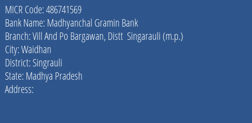 Madhyanchal Gramin Bank Vill And Po Bargawan Distt Singarauli M.p. Branch Address Details and MICR Code 486741569