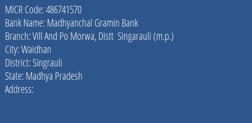 Madhyanchal Gramin Bank Vill And Po Morwa Distt Singarauli M.p. Branch Address Details and MICR Code 486741570