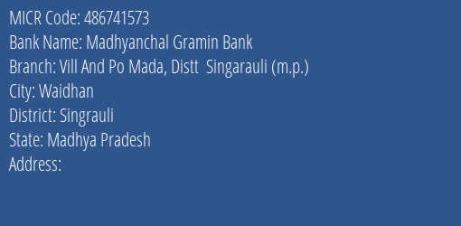 Madhyanchal Gramin Bank Vill And Po Mada Distt Singarauli M.p. Branch Address Details and MICR Code 486741573