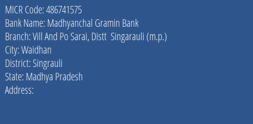 Madhyanchal Gramin Bank Vill And Po Sarai Distt Singarauli M.p. Branch Address Details and MICR Code 486741575