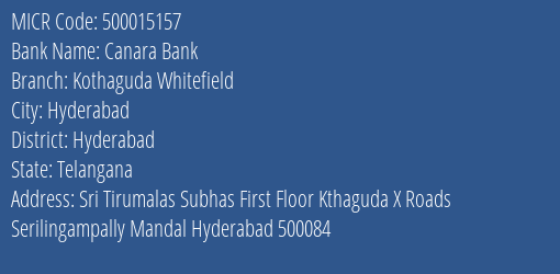 Canara Bank Kothaguda Whitefield Branch Address Details and MICR Code 500015157