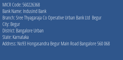 Indusind Bank Sree Thyagaraja Co Operative Urban Bank Ltd Begur Branch Address Details and MICR Code 560226368