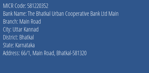 The Bhatkal Urban Cooperative Bank Ltd Main Main Road MICR Code
