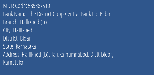 The District Coop Central Bank Ltd Bidar Hallikhed (b) MICR Code
