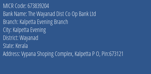 The Wayanad Dist Co Op Bank Ltd Kalpetta Evening Branch MICR Code