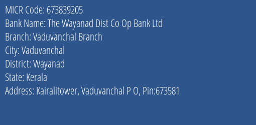 The Wayanad Dist Co Op Bank Ltd Vaduvanchal Branch MICR Code