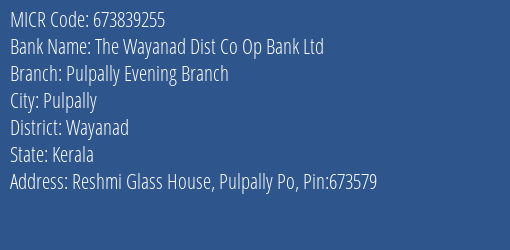 The Wayanad Dist Co Op Bank Ltd Pulpally Evening Branch MICR Code