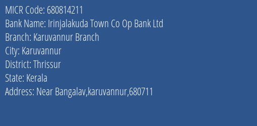 Irinjalakuda Town Co Op Bank Ltd Karuvannur Branch Branch Address Details and MICR Code 680814211