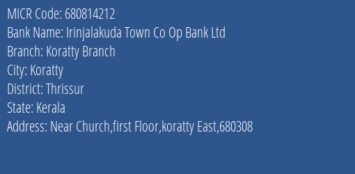 Irinjalakuda Town Co Op Bank Ltd Koratty Branch Branch Address Details and MICR Code 680814212