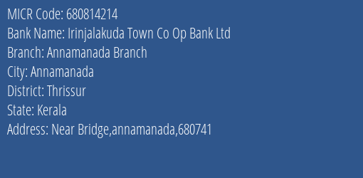 Irinjalakuda Town Co Op Bank Ltd Annamanada Branch Branch Address Details and MICR Code 680814214
