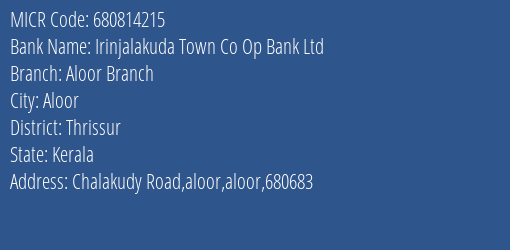Irinjalakuda Town Co Op Bank Ltd Aloor Branch Branch Address Details and MICR Code 680814215