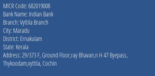 Indian Bank Vyttila Branch Branch Address Details and MICR Code 682019008