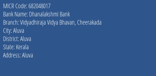 Dhanalakshmi Bank Vidyadhiraja Vidya Bhavan Cheerakada MICR Code