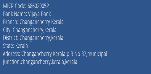 Vijaya Bank Changancherry Kerala Branch Address Details and MICR Code 686029052