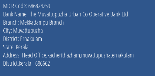 The Muvattupuzha Urban Co Operative Bank Ltd Mekkadampu Branch MICR Code