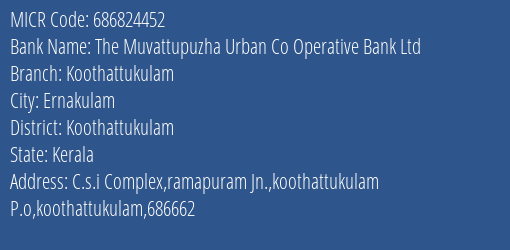 The Muvattupuzha Urban Co Operative Bank Ltd Koothattukulam Branch Address Details and MICR Code 686824452
