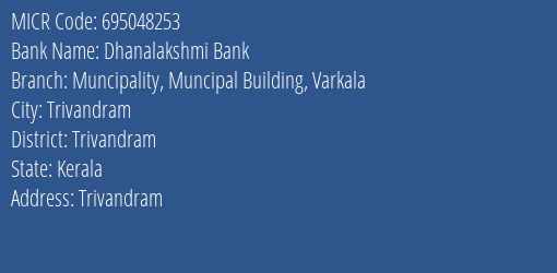 Dhanalakshmi Bank Muncipality Muncipal Building Varkala MICR Code
