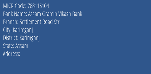 Assam Gramin Vikash Bank Settlement Road Str Branch Address Details and MICR Code 788116104