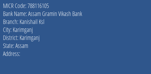 Assam Gramin Vikash Bank Kanishail Ksl Branch Address Details and MICR Code 788116105