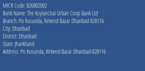 The Koylanchal Urban Coop Bank Ltd Po Kusunda Kirkend Bazar Dhanbad 828116 MICR Code