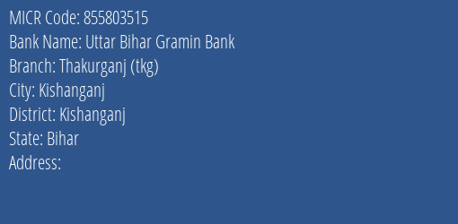 Uttar Bihar Gramin Bank Thakurganj Tkg MICR Code